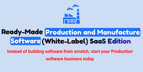 Ready-Made Production and Manufacture Software (White-Label) SaaS Edition